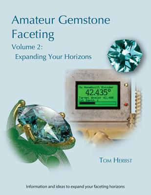 Amateur Gemstone Faceting Volume 2: Expanding Your Horizons - Herbst, Tom