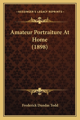 Amateur Portraiture at Home (1898) - Todd, Frederick Dundas