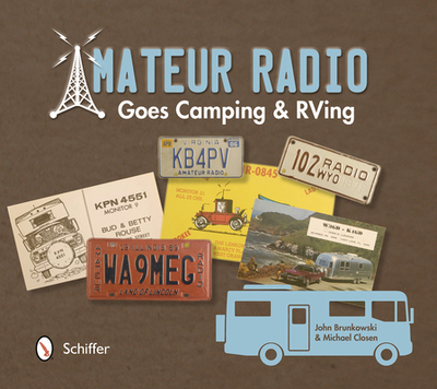 Amateur Radio Goes Camping & RVing: The Illustrated QSL Card History - Brunkowski, John