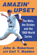 Amazin' Upset: The Mets, the Orioles and the 1969 World Series