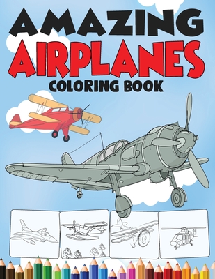 Amazing Airplanes Coloring Book: An Airplane Coloring Book for Kids ...