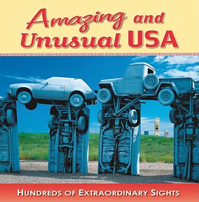 Amazing and Unusual USA: Hundreds of Extraordinary Sights - Bahr, Jeff