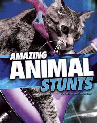 Amazing Animal Stunts - Simons, Lisa M. Bolt