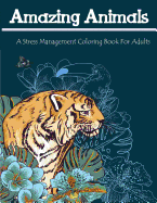 Amazing Animals: A Stress Management Coloring Book for Adults