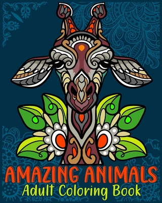 Amazing Animals Adult Coloring Book: Stress Relieving Animal Mandala Designs with Relaxing pattern Coloring pages - Helle, Luna B