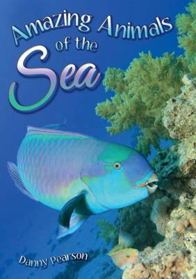 Amazing Animals of the Sea - Pearson, Danny