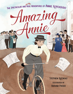 Amazing Annie: The Spectacular and Mostly True Adventures of Annie Kopchovsky