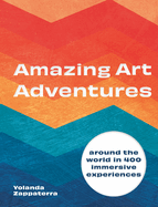 Amazing Art Adventures: Around the World in 400 Immersive Experiences