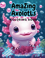 Amazing Axolotls Coloring Book: For All Ages 55 Fun Facts Educational Kawaii Kids Cute n Quirky Series