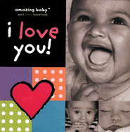 Amazing Baby I Love You!