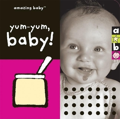 Amazing Baby: Yum-Yum, Baby! - Harwood, Beth, and Ellwand, David (Photographer)