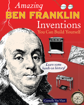 Amazing Ben Franklin Inventions: You Can Build Yourself - Van Vleet, Carmella