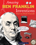 Amazing Ben Franklin Inventions: You Can Build Yourself