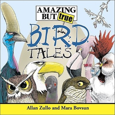 Amazing But True Bird Tales - Zullo, Allan, and Bovsun, Mara