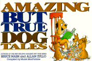 Amazing But True Dog Tales - Nash, Bruce, and McFarlane, Muriel, and MacFarlane, Muriel (Editor)