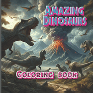 Amazing Dinosaurs Coloring Book: Dinosaurs Coloring Book for KIds ages 3-12