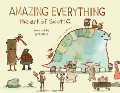 Amazing Everything: The Art of Scott C.