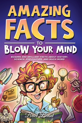 Amazing Facts to Blow Your Mind: Bizarre and Brilliant Facts about History, Science, Pop Culture, and much more! - Brant, Brice, and Learning, Special Art