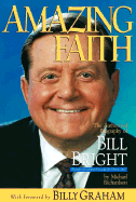 Amazing Faith: The Authorized Biography of Bill Bright