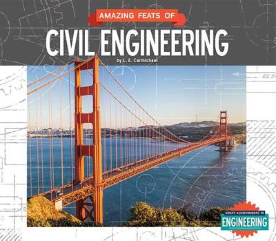 Amazing Feats of Civil Engineering - Carmichael, L E