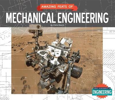 Amazing Feats of Mechanical Engineering - Eboch, Chris