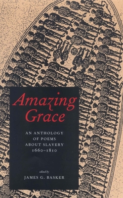 Amazing Grace: An Anthology of Poems about Slavery, 1660-1810 - Basker, James G (Editor)