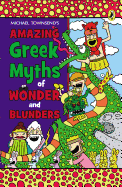 Amazing Greek Myths of Wonder and Blunders: Welcome to the Wonderful World of Greek Mythology