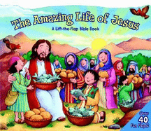 Amazing Life of Jesus: Lift-The-Flap: A Lift-The-Flap Bible Book