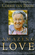 Amazing Love: True Stories of the Power of Forgiveness