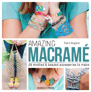 Amazing Macram: 29 Knotted & Beaded Accessories to Make