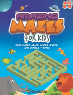 Amazing Maze Book For Kids: Epic Outer Space, Under Water, and Jungle Themes For Kids Ages 4 - 8