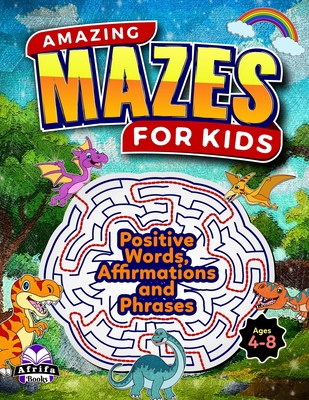 Amazing Mazes for Kids Ages 4-8: Positive Words, Affirmations and Phrases to say to your child: Awesome Puzzles and Problem-Solving Activity Book (Maze books for kids) - Manu, Edward Afrifa