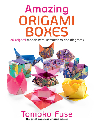 Amazing Origami Boxes: 20 Origami Models with Instructions and Diagrams - Fuse, Tomoko
