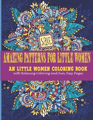 Amazing Patterns for little women: : An little women Coloring Book with Relaxing Coloring and Fun, Easy Pages - Art, Vicky