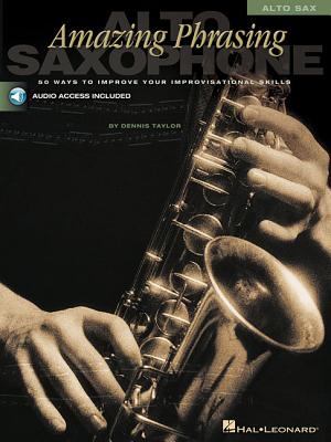 Amazing Phrasing: 50 Ways to Improve Your Improvisational Skills - Alto Saxophone (Book/Online Audio) - Taylor, Dennis