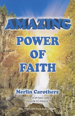 Amazing Power of Faith - Carothers, Merlin R