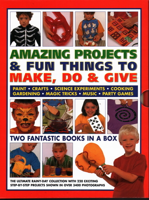 Amazing Projects & Fun Things to Make, Do, Play & Give: Two fantastic books in a box: the ultimate rainy-day collection with 220 exciting step-by-step projects shown in over 2000 photographs - Walton, Sally, and Maxwell, Sarah, and Painter, Lucy