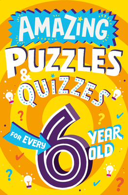 Amazing Puzzles and Quizzes for Every 6 Year Old - Gifford, Clive
