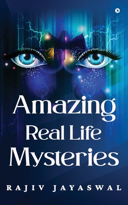 Amazing Real Life Mysteries - Rajiv Jayaswal