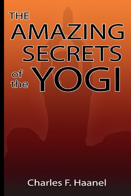 Amazing Secrets of the Yogi - Haanel, Charles F