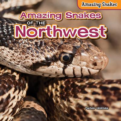 Amazing Snakes of the Northwest - Holmes, Parker