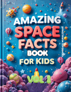 Amazing Space Fun Fact Book for Kids! Start Your Cosmic Adventure!: Get ready to zoom into space and discover some truly amazing facts about our universe!