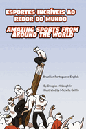 Amazing Sports from Around the World (Brazilian Portuguese-English): Esportes Incrveis Ao Redor Do Mundo