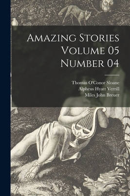 Amazing Stories Volume 05 Number 04 - Sloane, Thomas O'Conor 1851-1940 (Creator), and Verrill, Alpheus Hyatt 1871-1954, and Breuer, Miles John 1889-1945