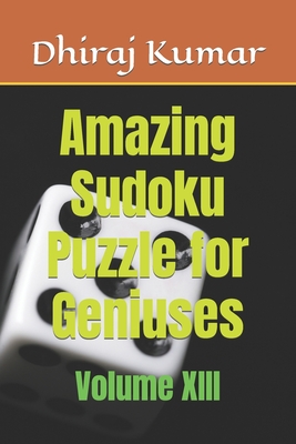 Amazing Sudoku Puzzle for Geniuses: Volume XIII - Kumar, Dhiraj