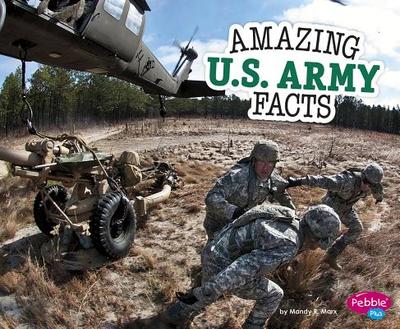 Amazing U.S. Army Facts - Marx, Mandy R