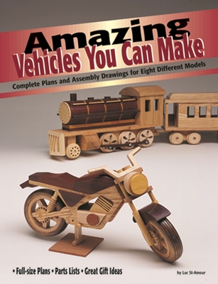 Amazing Vehicles You Can Make: Complete Plans and Assembly Drawings for Eight Different Models - St-Amour, Luc