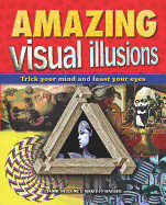 Amazing Visual Illusions: Trick Your Mind and Feast Your Eyes