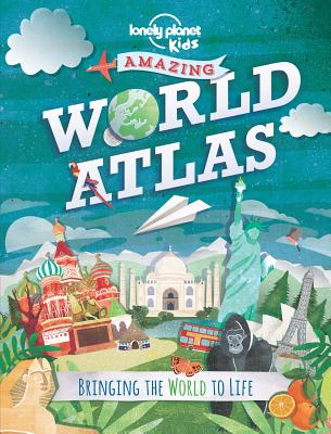Amazing World Atlas: Bringing the World to Life - Lonely Planet Kids