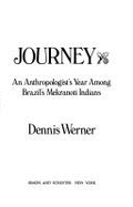 Amazon Journey: An Anthropologist's Year Among Brazil's Mekranoti Indians - Werner, Dennis